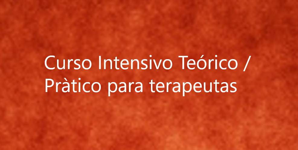 Curso Intensivo Teórico / Pràtico de una semana para terapeutas y terapeutas en formación – en lengua Castellana.