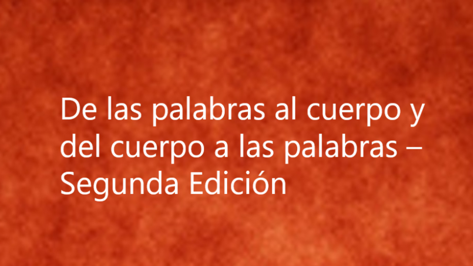 De las palabras al cuerpo y del cuerpo a las palabras – Segunda Edición