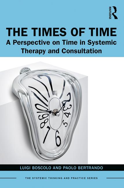 The Times of Time: A Perspective on Time in Systemic Therapy and Consultation 1st Edition Luigi Boscolo, Paolo Bertrando