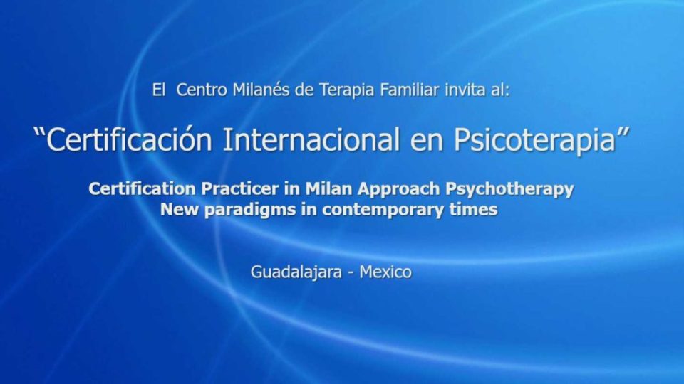 “Certificación Internacional en Psicoterapia”  Certification Practicer in Milan Approach Psychotherapy New paradigms in contemporary times